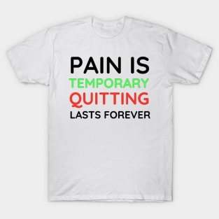 Pain is Temporary Quitting Lasts Forever - Quote #2 T-Shirt